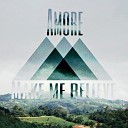 Amore - Make Me Believe
