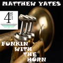Matthew Yates - Funkin With The Horn Original Mix
