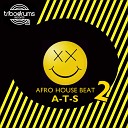 A T S - Afro House Beat 2 Original Mix
