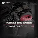 Karol Melinger - Forget The World M Rodriguez Remix