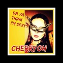 Cherryoh - Da Ya Think I m Sexy