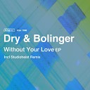 Dry & Bolinger - Without Your Love (Original Mix)