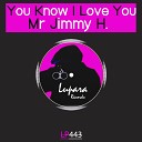 Mr Jimmy H - You Know I Love You Original Mix