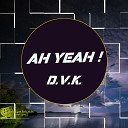 D V K - Ah Yeah Original Mix