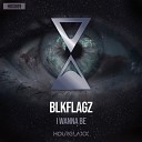 BLKFLAGZ - I Wanna Be Original Mix