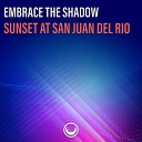 Embrace the Shadow - Sunset at San Juan Del Rio Original Mix