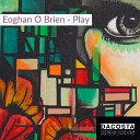 Eoghan O Brien - Play Original Mix