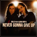 Julls feat Alina Rod H - Never Gonna Give Up feat Alina Rod H