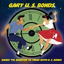 Gary U S Bonds - Minnie The Moocher