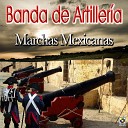 Banda de Artiller a - La Marcha De Zacatecas
