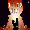 Trino Mora - Las Flores De La Distancia
