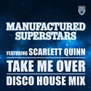 Manufactured Superstars featuring Scarlett… - Take Me Over Disco House Mix
