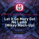 NERVO Nicky Romero Scooter - Let It Go Mary Got No Lamb Mikey Mash Up