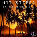 Fat Men At The Disco - Hot Steppa Original Mix