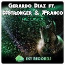Gerardo Diaz feat DJStronger JFranco - The Disco Original Mix