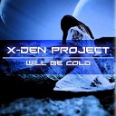 X Den Project - Will Be Cold Original Mix