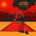 Lava Divers - Another Day