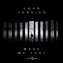 Loud Junkies - Make Me Feel Extended Mix