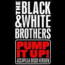 The Black White Brothers - Pump It Up Extended Mix