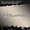R E L O A D feat ArDao - Your Own Destiny Original Mix