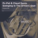 PC Pat Claud Santo - Swinging In The Drivers Seat Original Mix