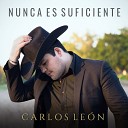 Carlos Le n - Nunca Es Suficiente