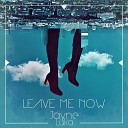 Jayne Luka - Leave Me Now