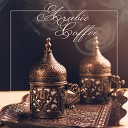 Coffee Lounge Collection - Taste of the Arabian Chillout Music