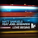 Matt Samuels feat Joel Edwards - Love Begins Josh Newson Jay Ronko Club Mix