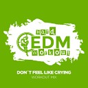 Hard EDM Workout - Don t Feel Like Crying Instrumental Workout Mix 140…