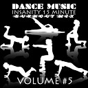 Dance Music - Insanity 15 Minute Burnout Mix Volume 5