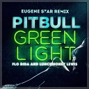 Pitbull ft Flo Rida LunchMoney Lewis - Greenlight Eugene Star Remix Radio Edit