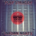 Tony Stringer - Unkown Nights Original Mix