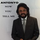Antonyo - Now You Tell Me