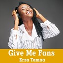 Erza Tamaa - Give Me Fans
