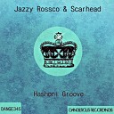 Jazzy Rossco Scarhead - Hashoni Groove Original Mix