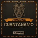 DJ Lucerox - Guantanamo Original Mix