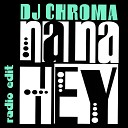 Dj Chroma - Na Na Hey Radio Mix