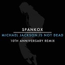 Spankox - Michael Jackson Is Not Dead 10th Anniversary Extended…