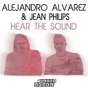 Alejandro Alvarez Jean Philips - Hear The Sound Original Mix