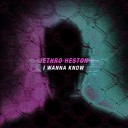 Jethro Heston - I Wanna Know Original Mix