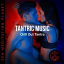 Zen Meditation Planet - Tantric Music Chill Out Tantra