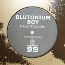 Blutonium Boy - Make It Louder Blutonium Boy Floorrocker Mix