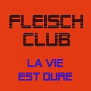 Fleisch club - La vie est dure