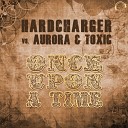 Hardcharger vs Aurora Toxic - Once Upon a Time Sys K Remix Edit