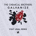 The Chemical Brothers - Galvanize Yigit Unal Remix
