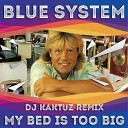 Blue System - My Bed Is Too Big Dj KaktuZ Remix