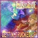 Long Cut - Gettin Trucked Up