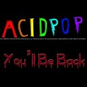 A C I D P O P - You ll Be Back