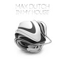 Max Dutch - In My House Original Mix